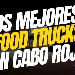 Los Mejores Food Trucks en Cabo Rojo | Dónde Comer en Cabo Rojo